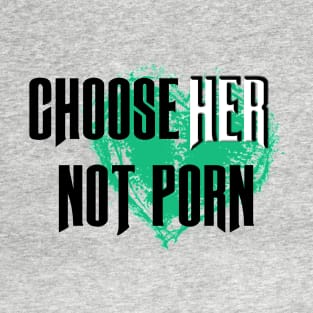 Choose HER not Porn T-Shirt